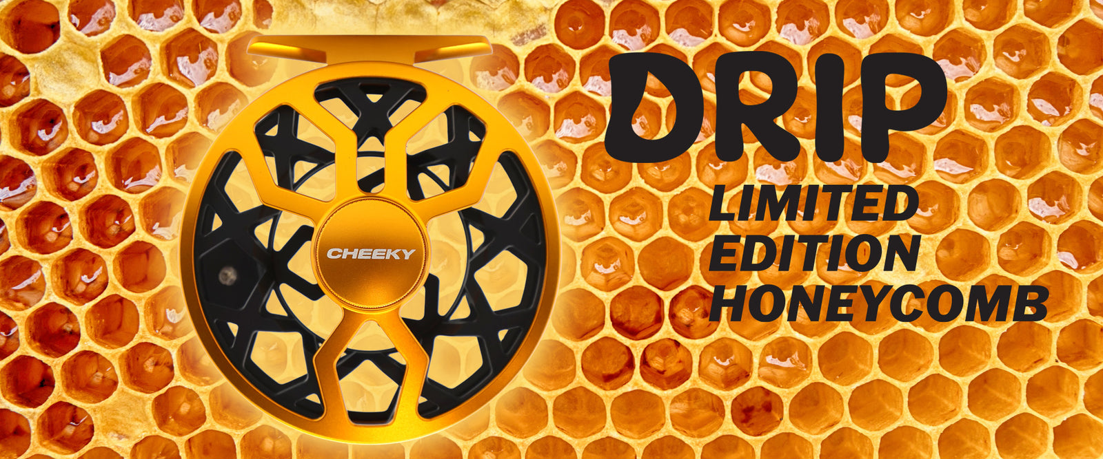 Cheeky Drip fly reel in gold and black displayed against a honeycomb background with text reading “DRIP Limited Edition Honeycomb.”